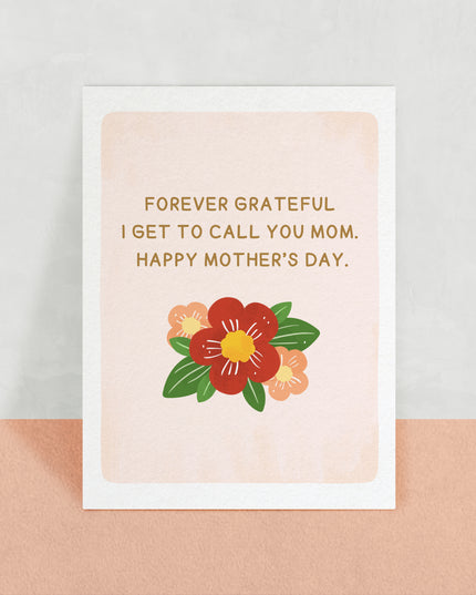 Forever grateful I get to call you mom card