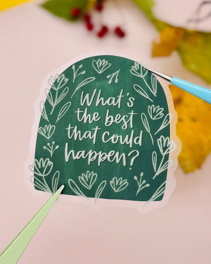 What's The Best That Could Happen Clear Sticker