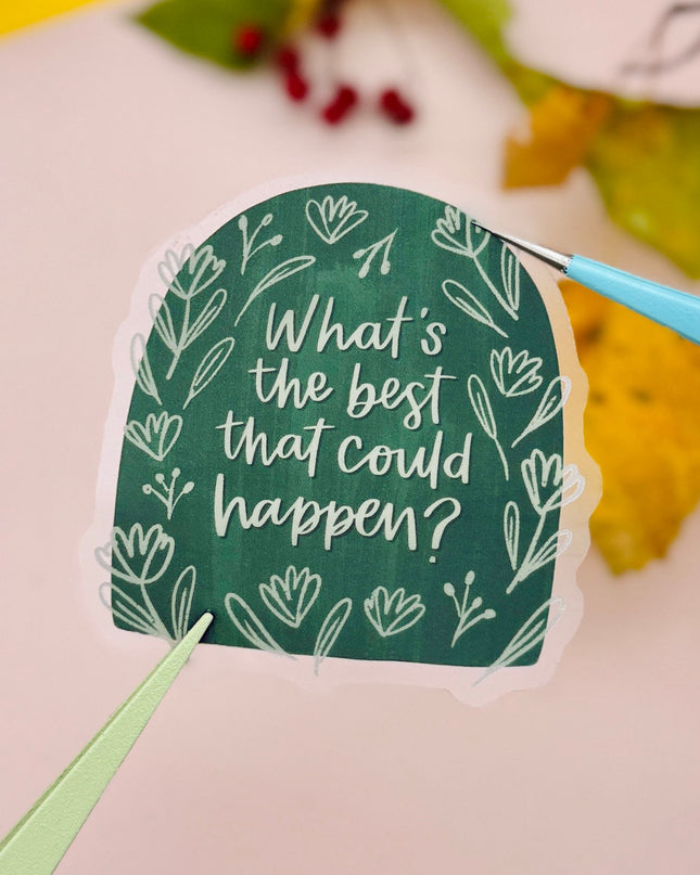 What's The Best That Could Happen Clear Sticker