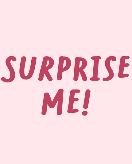 Surprise me