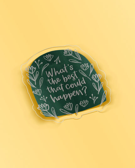 What's The Best That Could Happen Clear Sticker