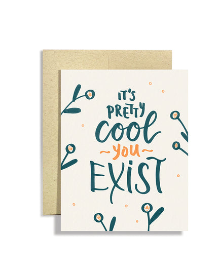 It's Pretty Cool You Exist