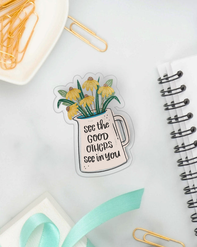 See the Good Others See in You Clear Sticker