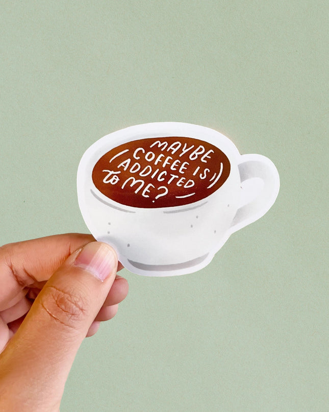 Maybe Coffee Is Addicted To Me Vinyl Sticker