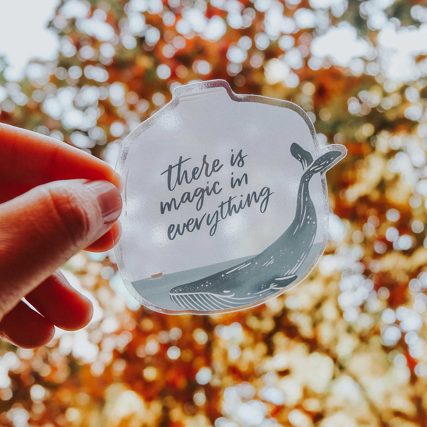 There is magic in everything - Whale Clear Sticker