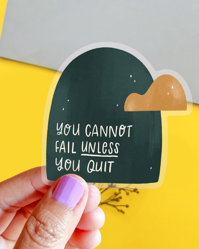 You Can't Fail Unless You Quit Clear Sticker