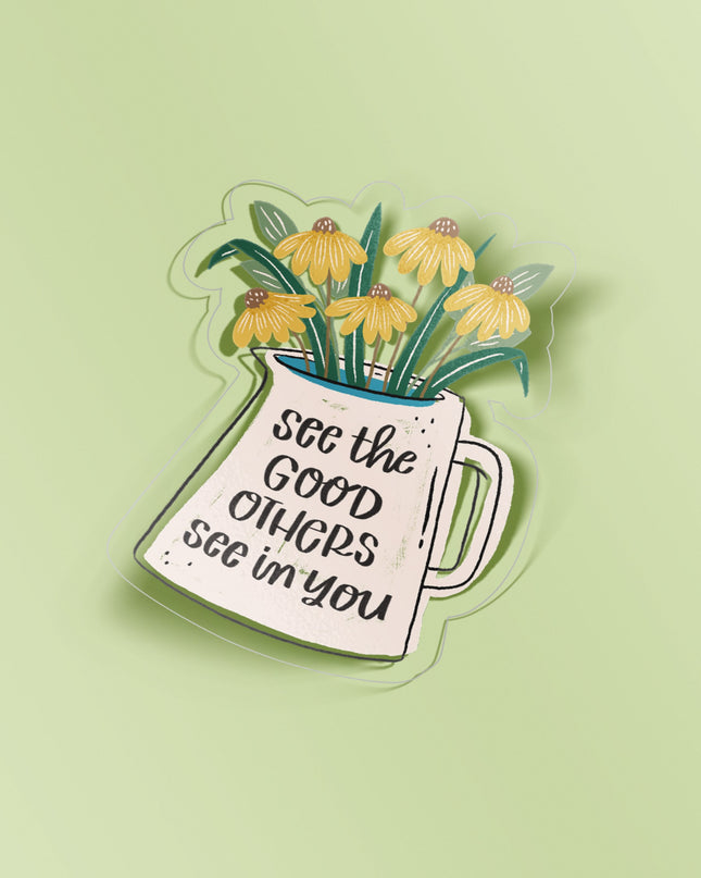 See the Good Others See in You Clear Sticker