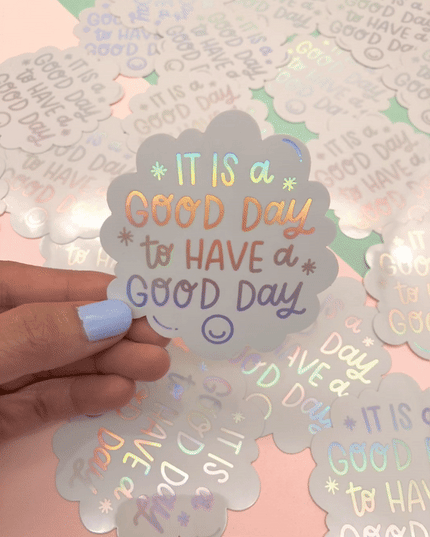 It's a good day to have a good day Holographic Sticker