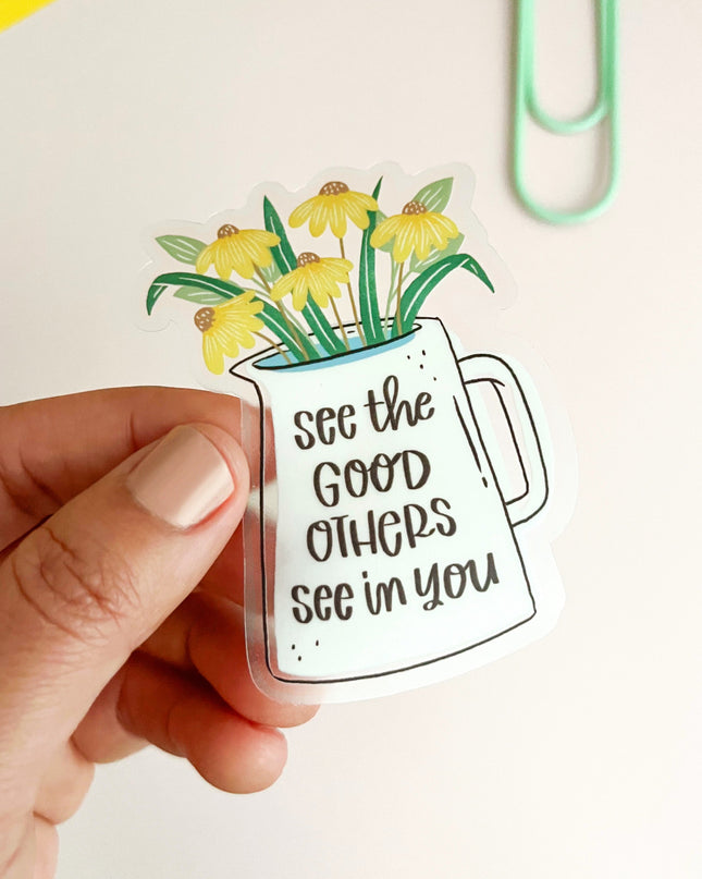 See the Good Others See in You Clear Sticker